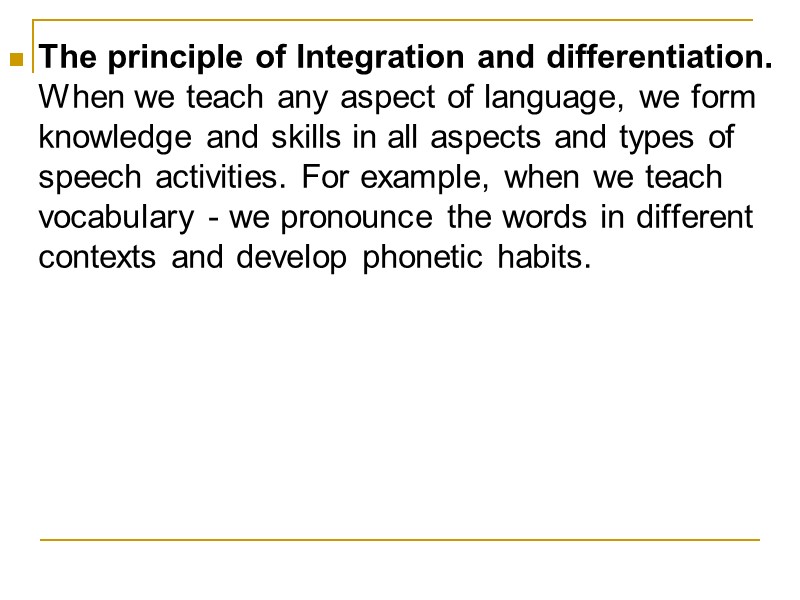 The principle of Integration and differentiation.  When we teach any aspect of language,